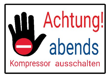 Achtung! abends Kompressor ausschalten Hinweis Schild smart kreativ spritzig schilder selbst gestalten