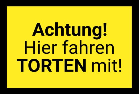 Achtung! Hier fahren Torten mit! Hinweis Schild kreativ spritzig informativ schilder selbst gestalten