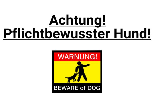 Achtung! Pflichtbewusster Hund! Hunde Schild smart bunt kreativ schilder selbst gestalten