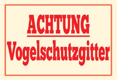 Achtung Vogelschutzgitter Hinweis Schild smart kreativ spritzig schilder selbst gestalten