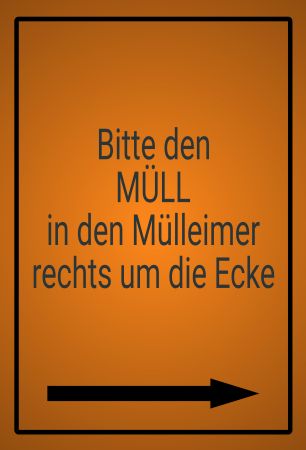 Bitte den Müll in den Mülleimer rechts um die Ecke Hinweis Schild smart informativ schilder selbst gestalten