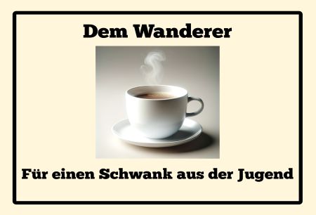 Dem Wanderer Für einen Schwank aus der Jugend Privat-Pakete Schild smart kreativ spritzig schilder selbst gestalten