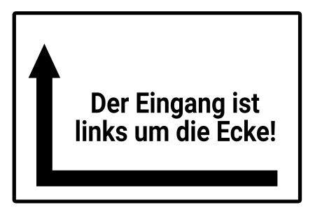 Der Eingang ist links um die Ecke! Wegweiser Schild spritzig informativ schilder selbst gestalten