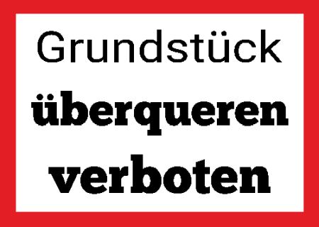 Grundst&uuml;ck &uuml;berqueren verboten! Hinweis Schild informativ auffallend nachdr&uuml;cklich schilder selbst gestalten