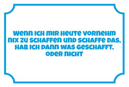 Hab ich was geschafft? Sprüche Schild smart auffallend lustig schilder selbst gestalten