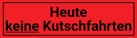 Heute keine Kutschfahrten Hinweis Schild smart kreativ spritzig schilder selbst gestalten