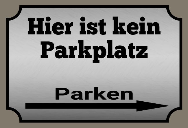 Hier ist kein Parkplatz Parken-Verkehr Schild smart kreativ informativ auffallend schilder selbst gestalten