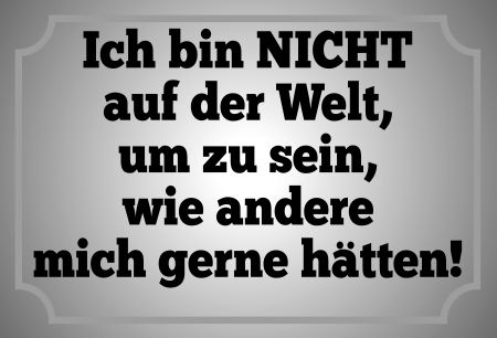 Ich bin NICHT auf der Welt um zu sein wie... Privat-Pakete Schild smart kreativ spritzig schilder selbst gestalten