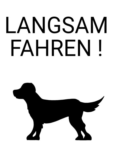 LANGSAM FAHREN! Hunde Schild informativ auffallend schilder selbst gestalten