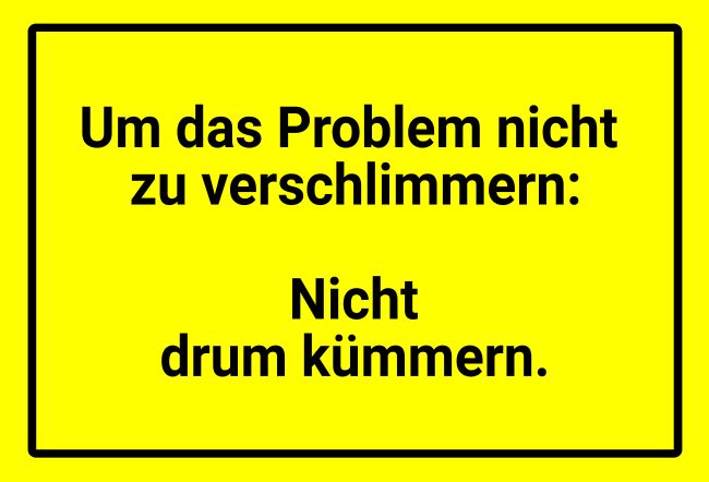 Nicht drum kümmern Sprüche Schild smart informativ auffallend schilder selbst gestalten