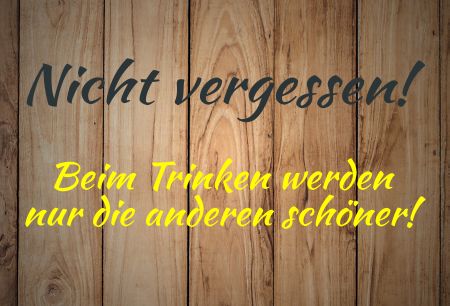 Nicht vergessen! Beim Trinken werden nur ... Sprüche Schild bunt kreativ spritzig schilder selbst gestalten
