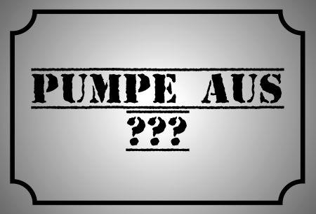 PUMPE AUS ??? Hinweis Schild kreativ informativ auffallend schilder selbst gestalten
