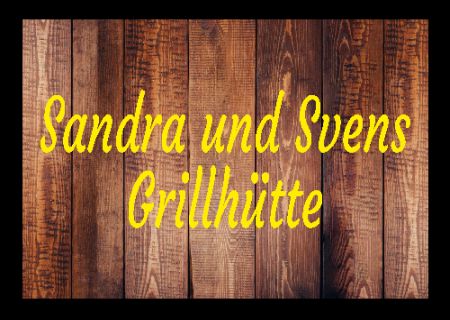 Sandra und Svens Grillhütte Hinweis Schild kreativ spritzig informativ auffallend schilder selbst gestalten