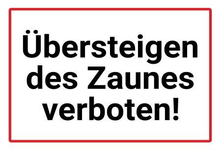 Übersteigen des Zaunes verboten Warnung-Zutrittverboten Schild informativ auffallend schilder selbst gestalten