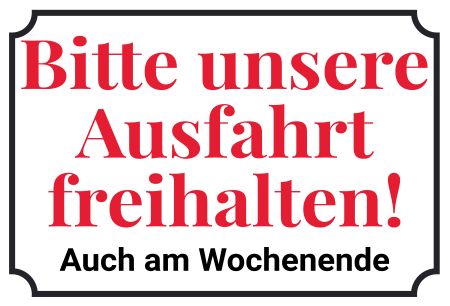 Unsere Ausfahrt freihalten! Parken-Verkehr Schild informativ auffallend nachdrücklich schilder selbst gestalten