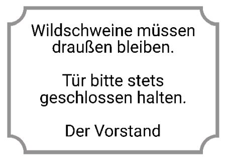 Wildschweine m&uuml;ssen drau&szlig;en bleiben. Hinweis Schild informativ auffallend schilder selbst gestalten
